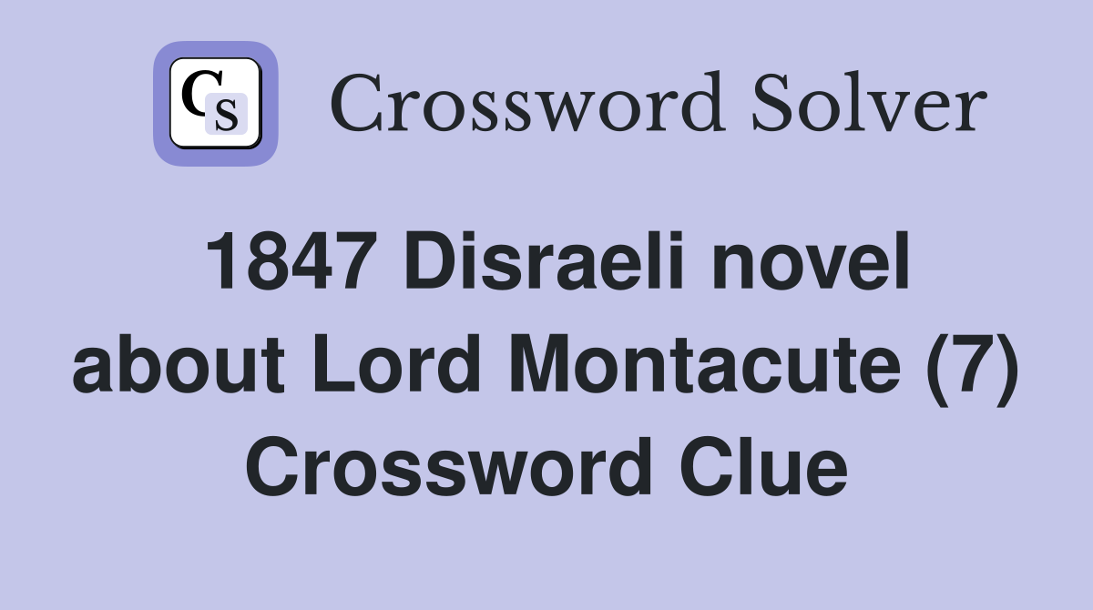 1847 Disraeli novel about Lord Montacute (7) Crossword Clue
