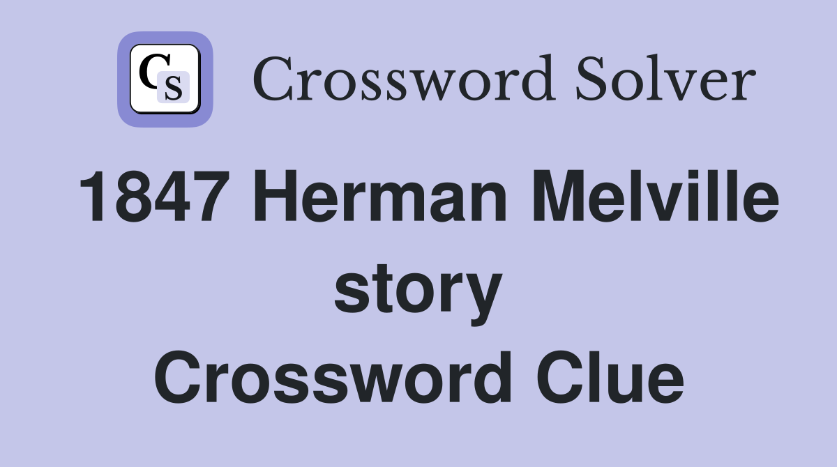 1847 Herman Melville story Crossword Clue