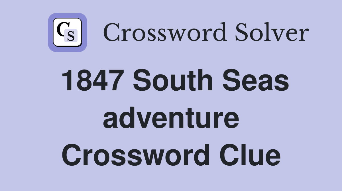 1847 South Seas adventure Crossword Clue