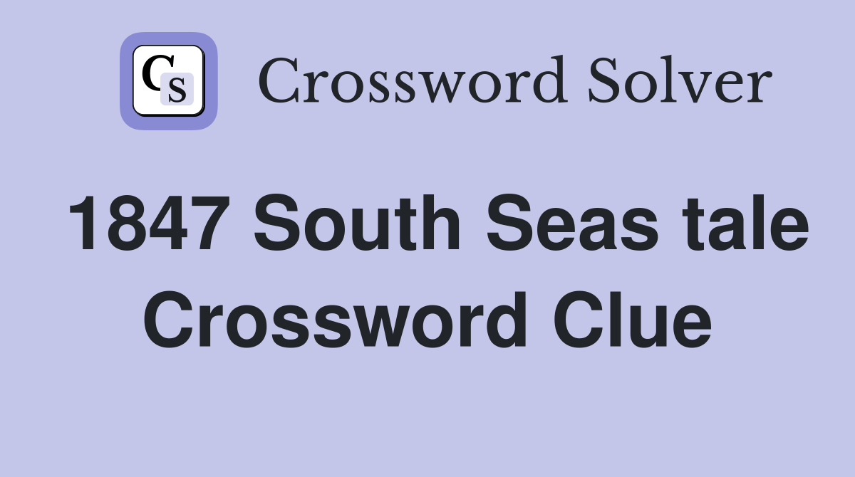1847 South Seas tale Crossword Clue