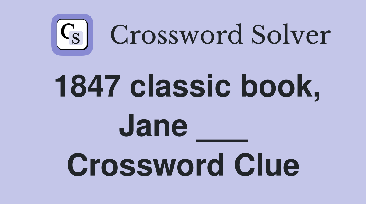 1847 classic book, Jane ___ Crossword Clue