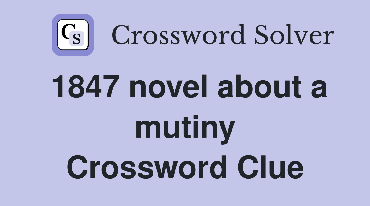 1847 novel about a mutiny Crossword Clue