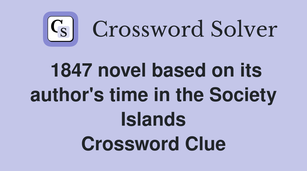 1847 novel based on its author's time in the Society Islands Crossword Clue