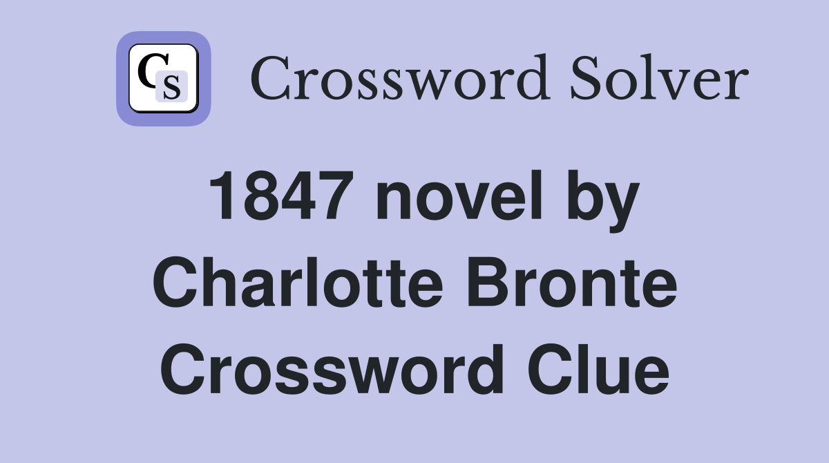 1847 novel by Charlotte Bronte Crossword Clue