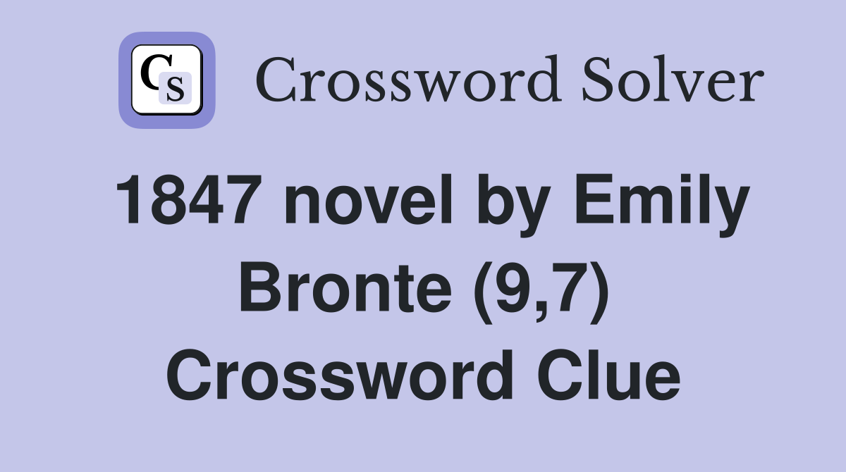 1847 novel by Emily Bronte (9,7) Crossword Clue