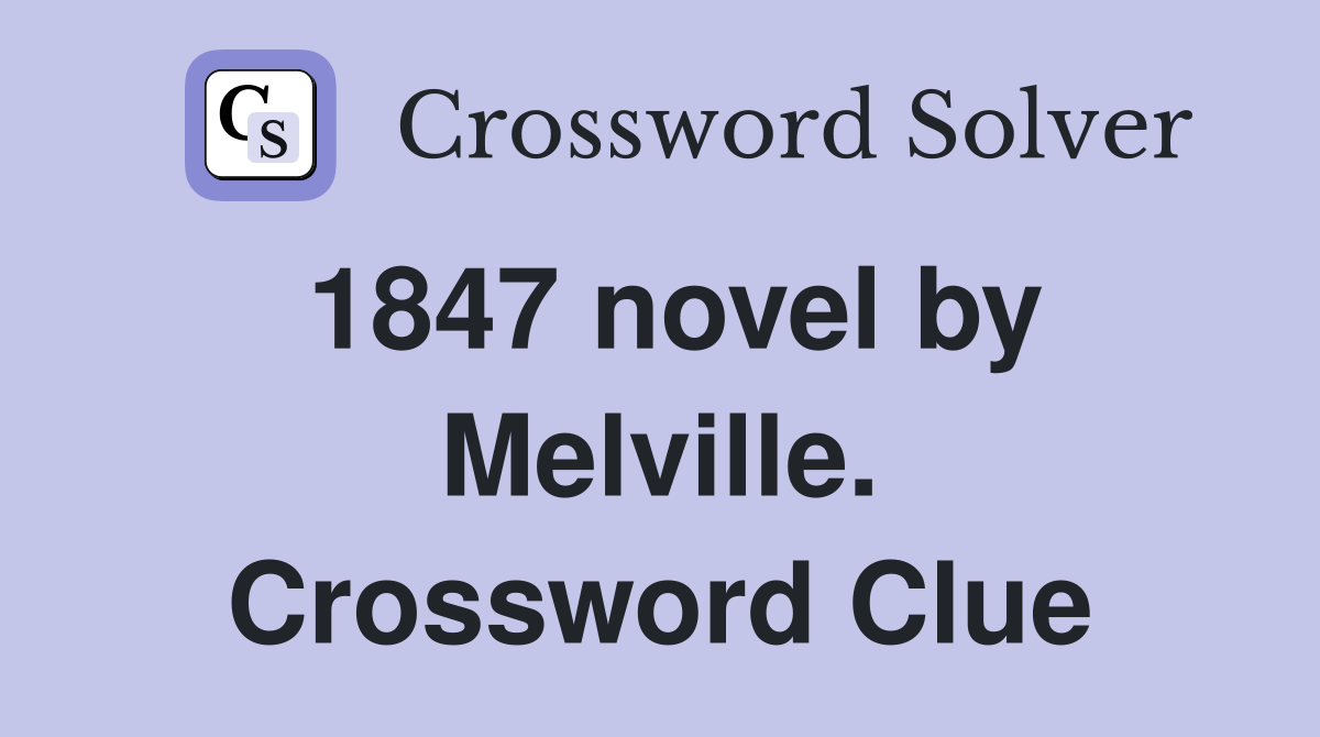 1847 novel by Melville. Crossword Clue