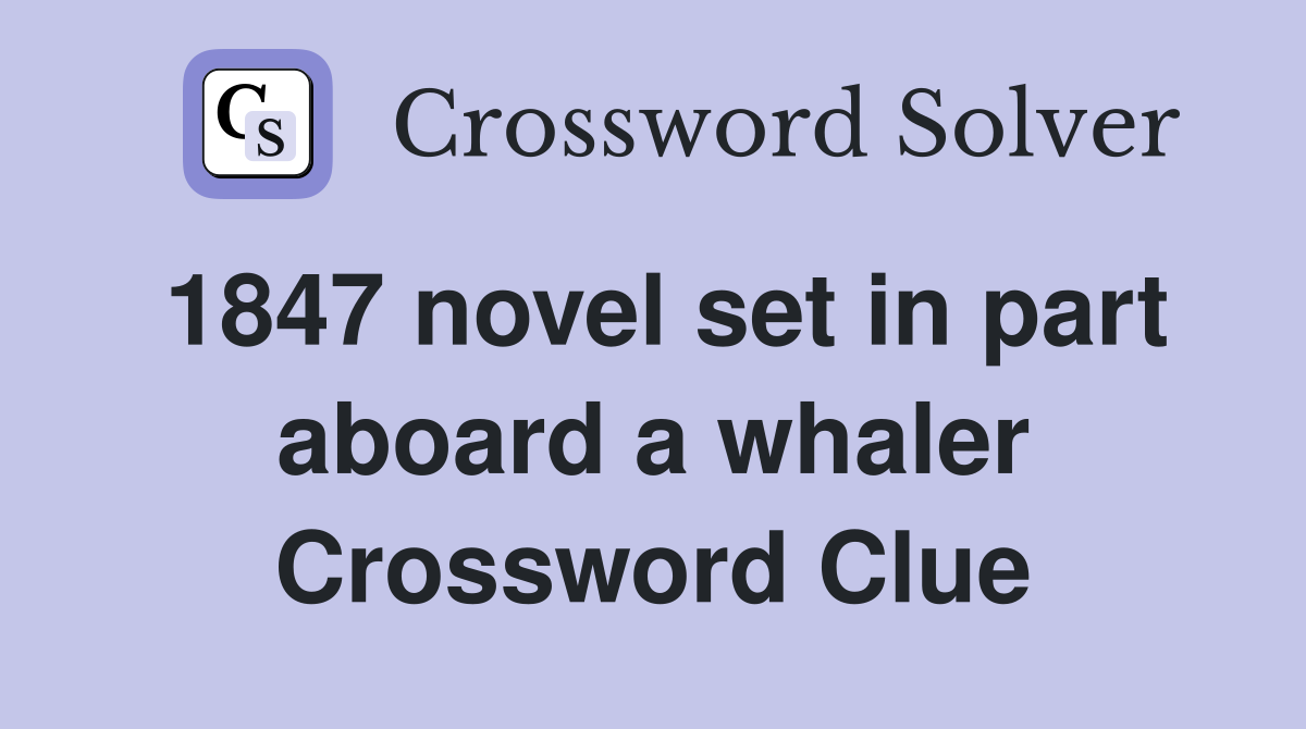 1847 novel set in part aboard a whaler Crossword Clue