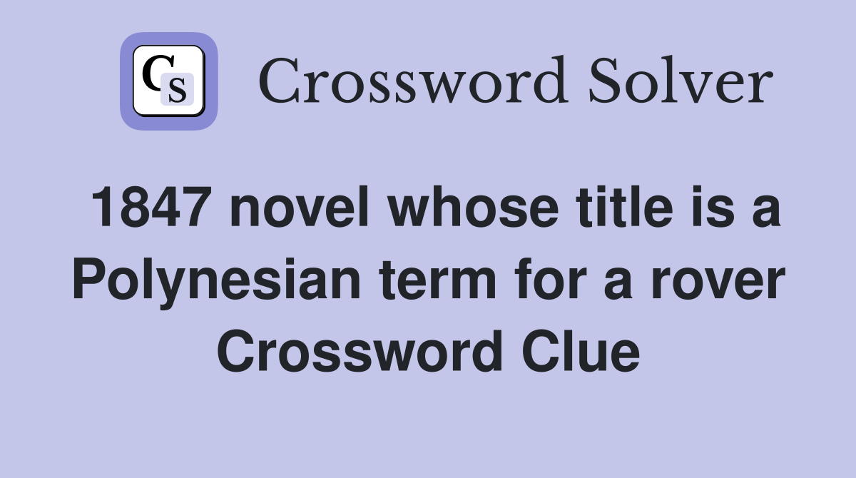 1847 novel whose title is a Polynesian term for a rover Crossword Clue