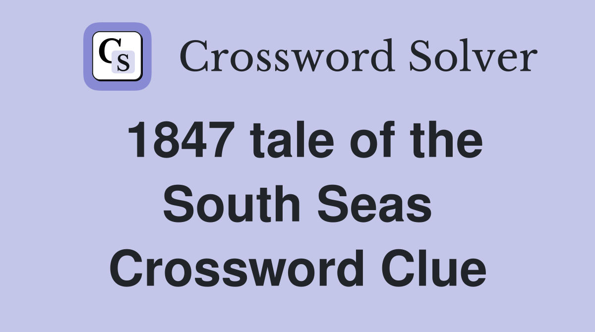 1847 tale of the South Seas Crossword Clue