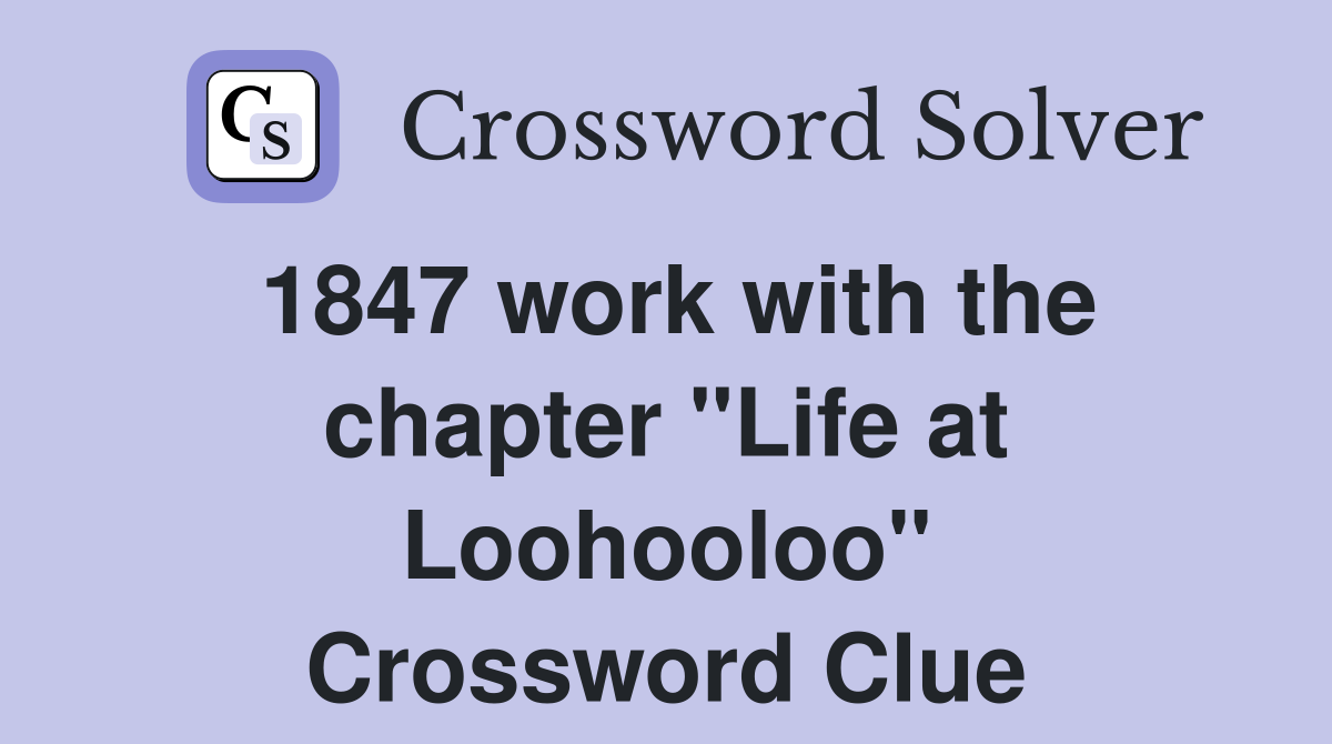 1847 work with the chapter "Life at Loohooloo" Crossword Clue