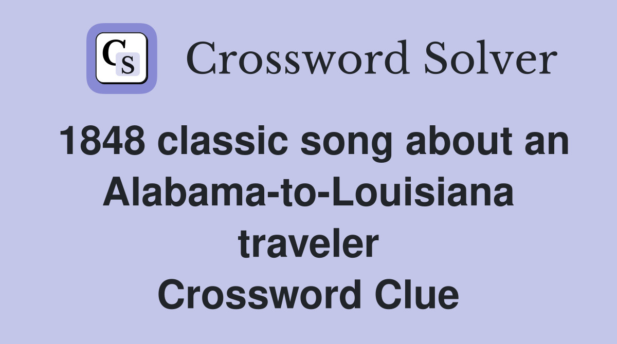 1848 classic song about an Alabama-to-Louisiana traveler Crossword Clue