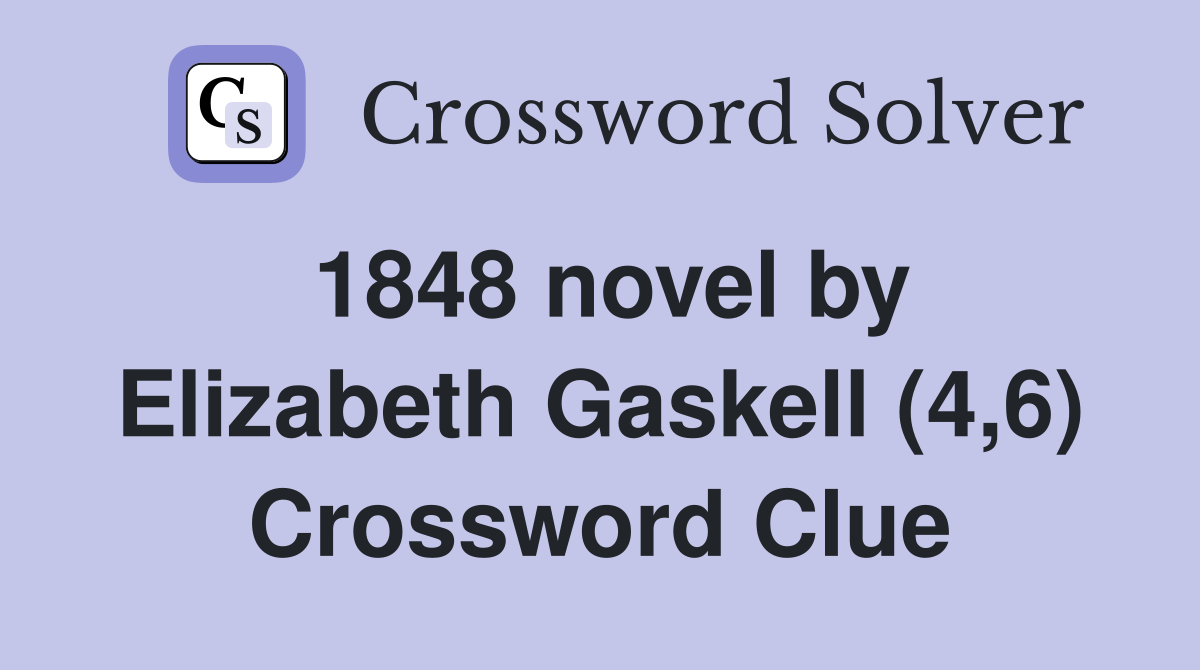 1848 novel by Elizabeth Gaskell (4,6) Crossword Clue