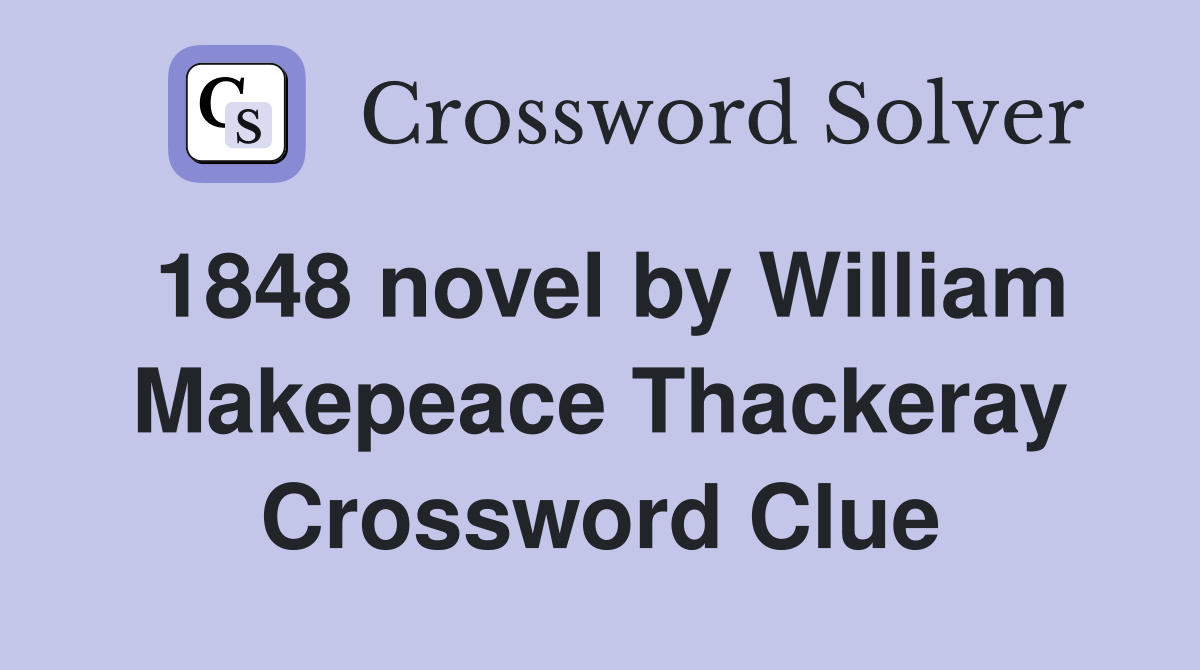 1848 novel by William Makepeace Thackeray Crossword Clue