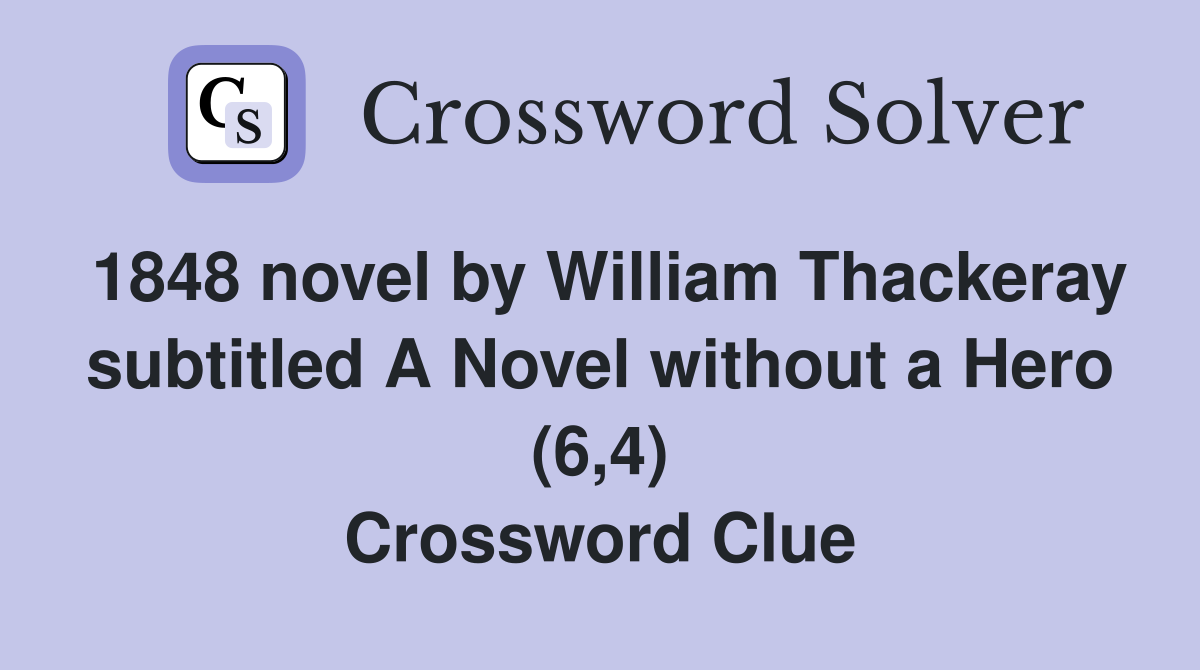 1848 novel by William Thackeray subtitled A Novel without a Hero (6,4) Crossword Clue