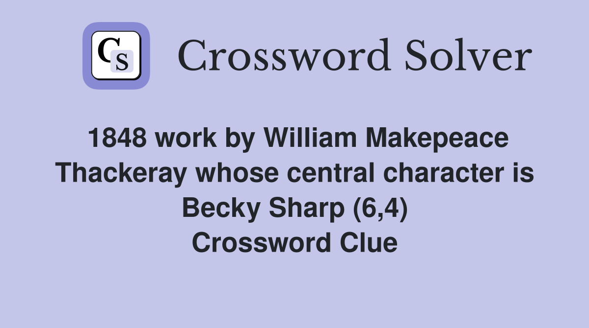 1848 work by William Makepeace Thackeray whose central character is Becky Sharp (6,4) Crossword Clue