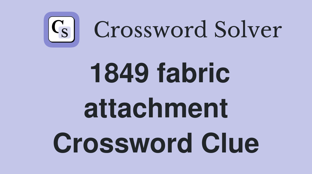 1849 fabric attachment Crossword Clue