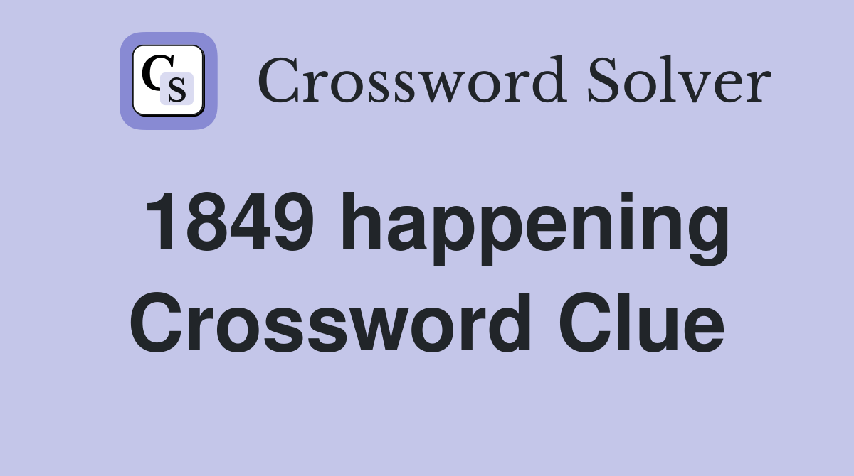 1849 happening Crossword Clue