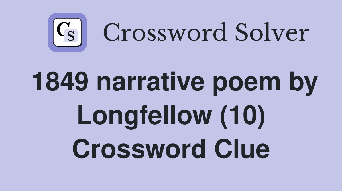 1849 narrative poem by Longfellow (10) Crossword Clue
