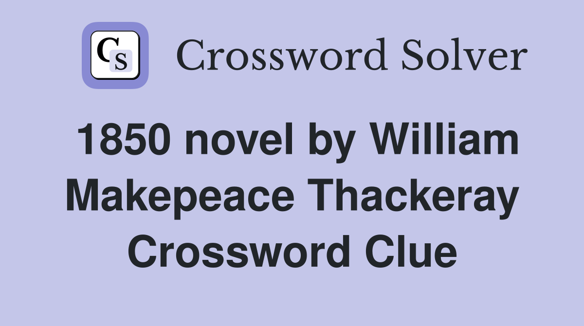 1850 novel by William Makepeace Thackeray Crossword Clue