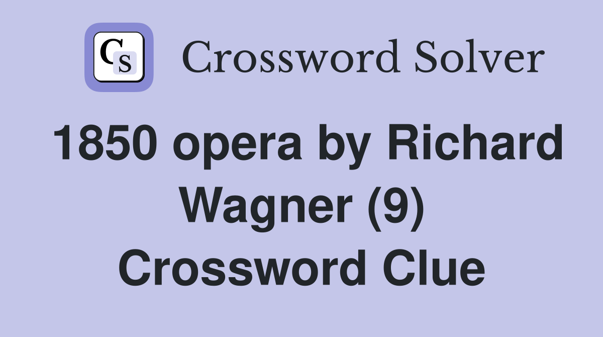 1850 opera by Richard Wagner (9) Crossword Clue