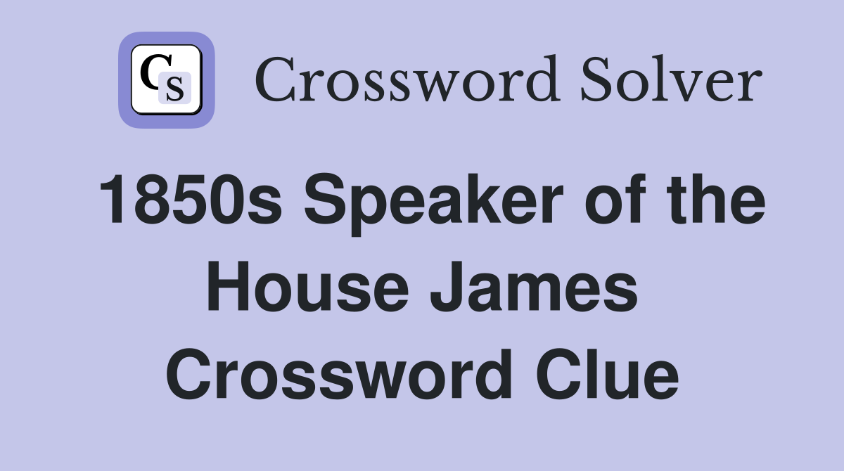 1850s Speaker of the House James Crossword Clue