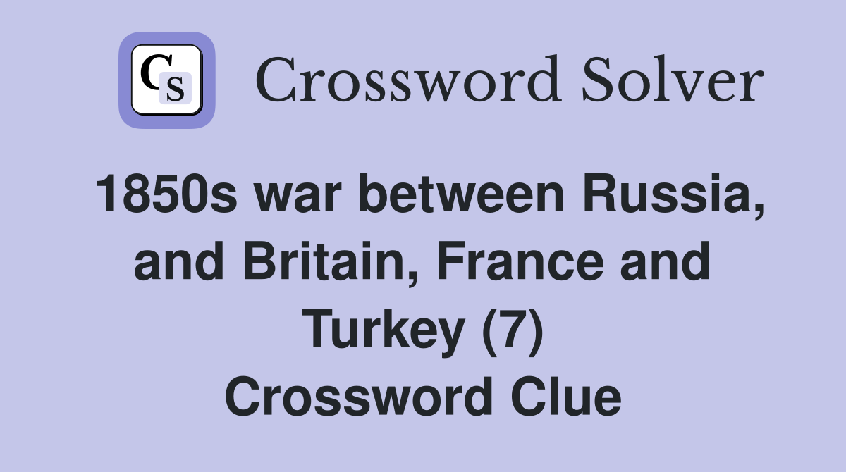 1850s war between Russia, and Britain, France and Turkey (7) Crossword Clue