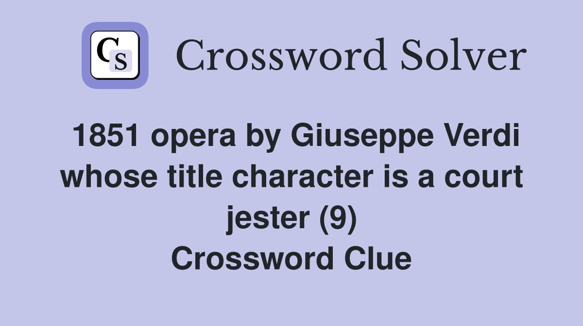 1851 opera by Giuseppe Verdi whose title character is a court jester (9) Crossword Clue