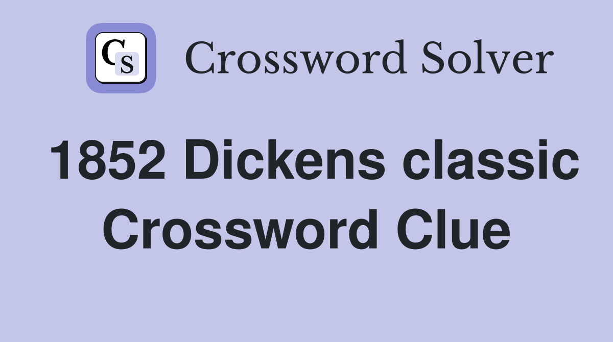 1852 Dickens classic Crossword Clue