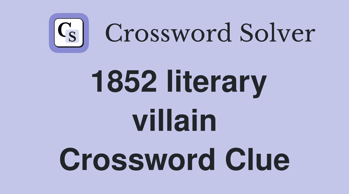 1852 literary villain Crossword Clue