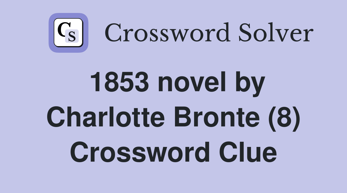 1853 novel by Charlotte Bronte (8) Crossword Clue