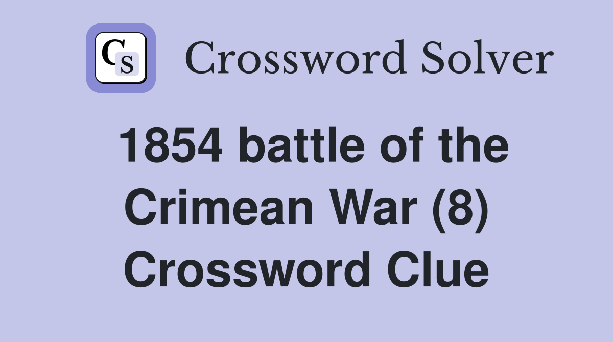 1854 battle of the Crimean War (8) Crossword Clue