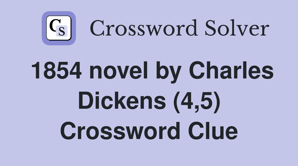 1854 novel by Charles Dickens (4,5) Crossword Clue