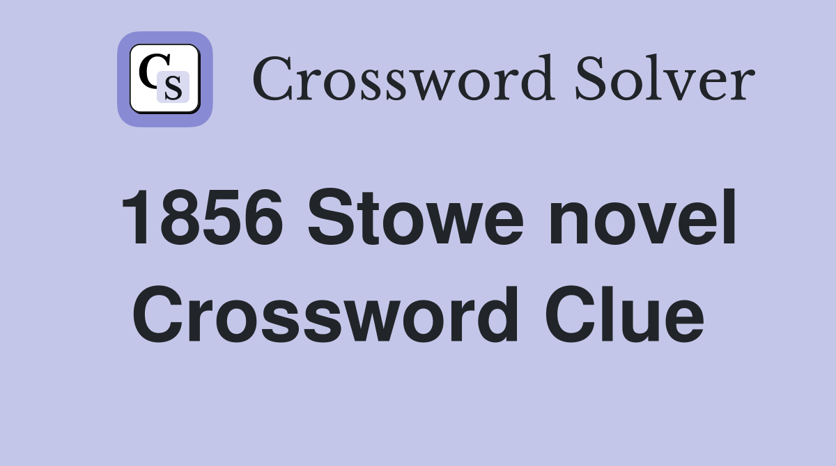 1856 Stowe novel Crossword Clue