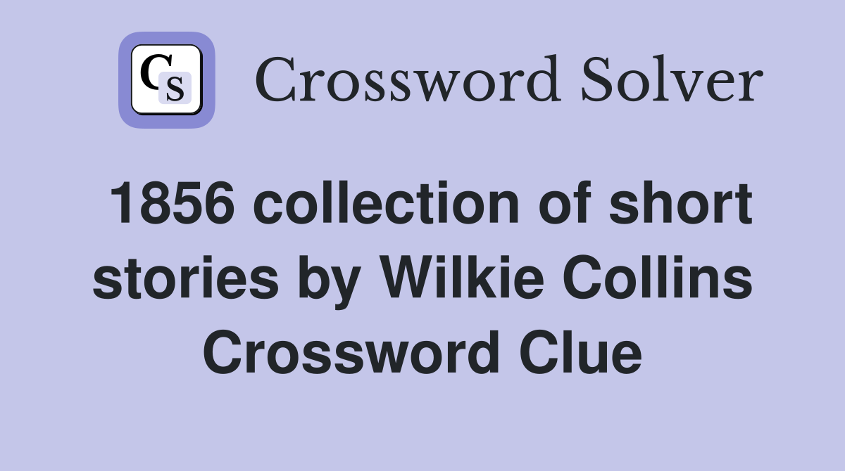 1856 collection of short stories by Wilkie Collins Crossword Clue