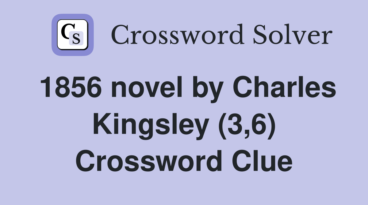 1856 novel by Charles Kingsley (3,6) Crossword Clue
