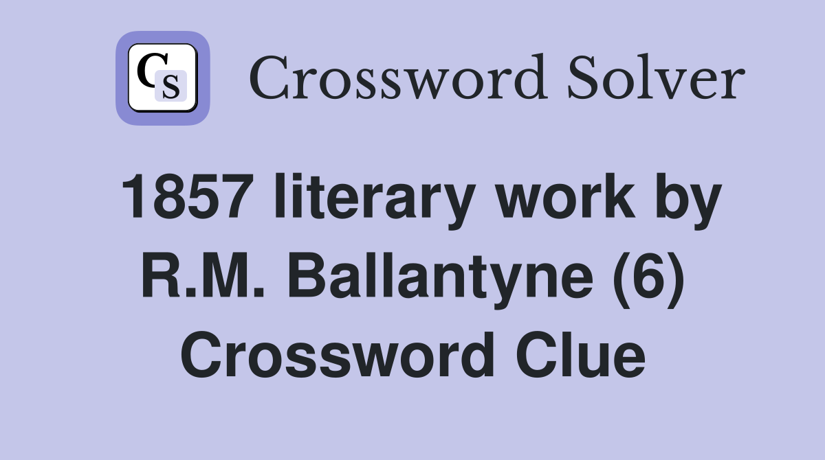 1857 literary work by R.M. Ballantyne (6) Crossword Clue