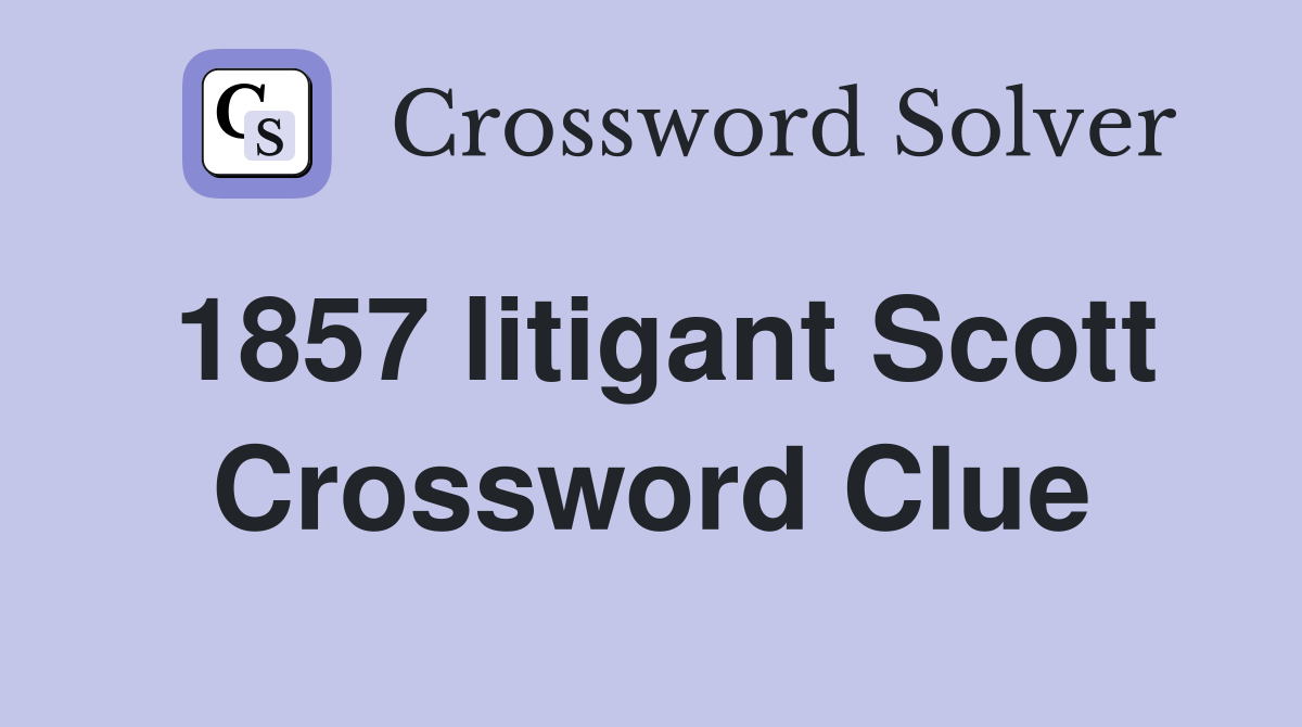 1857 litigant Scott Crossword Clue