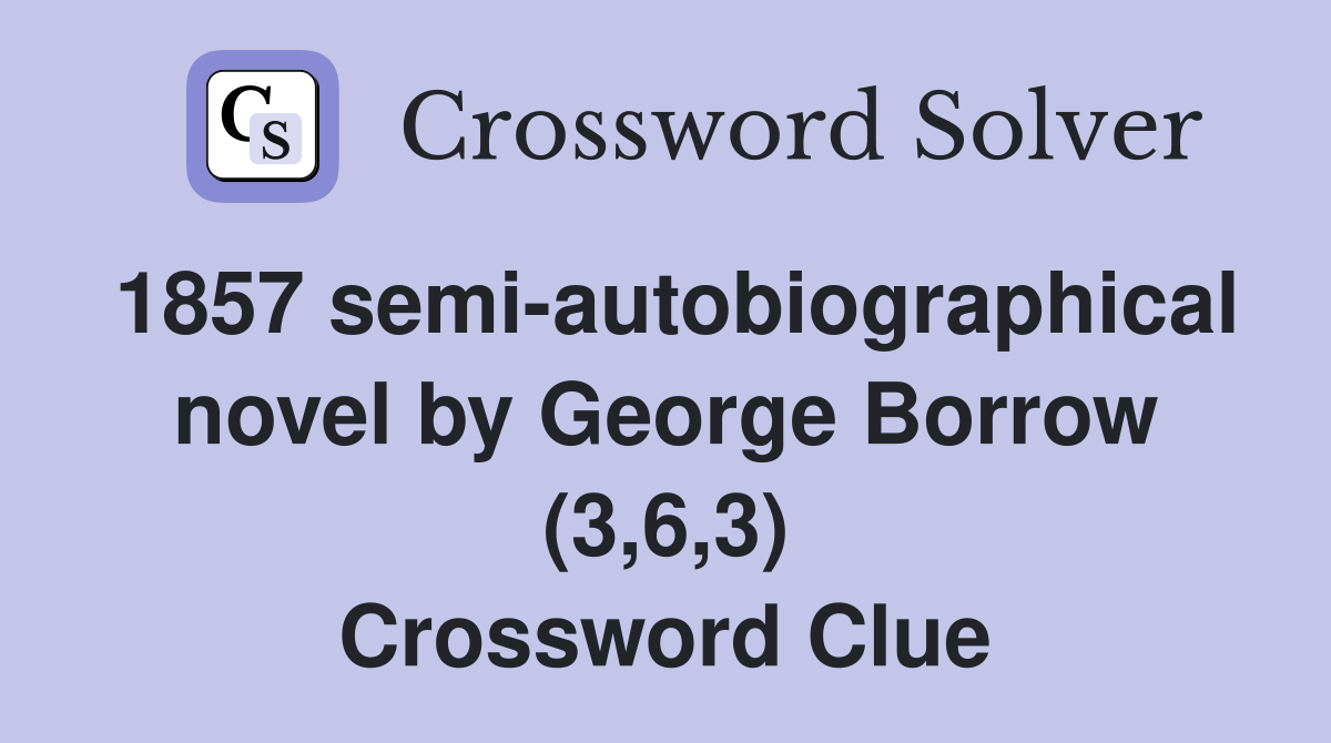 1857 semi-autobiographical novel by George Borrow (3,6,3) Crossword Clue