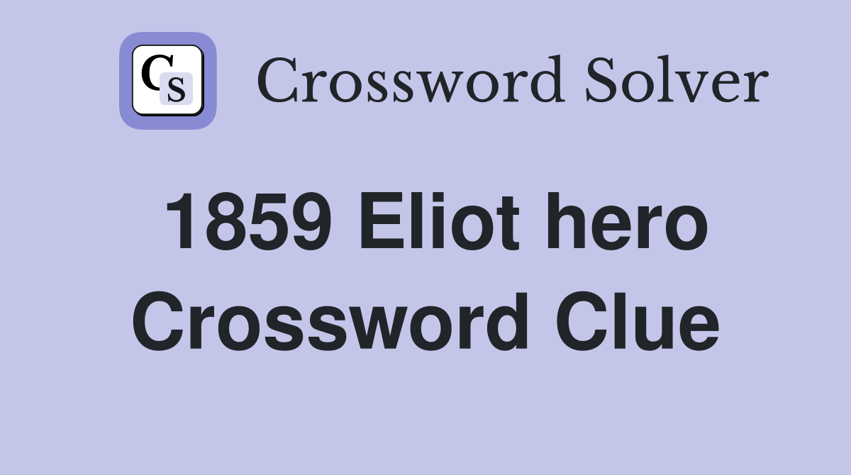 1859 Eliot hero Crossword Clue