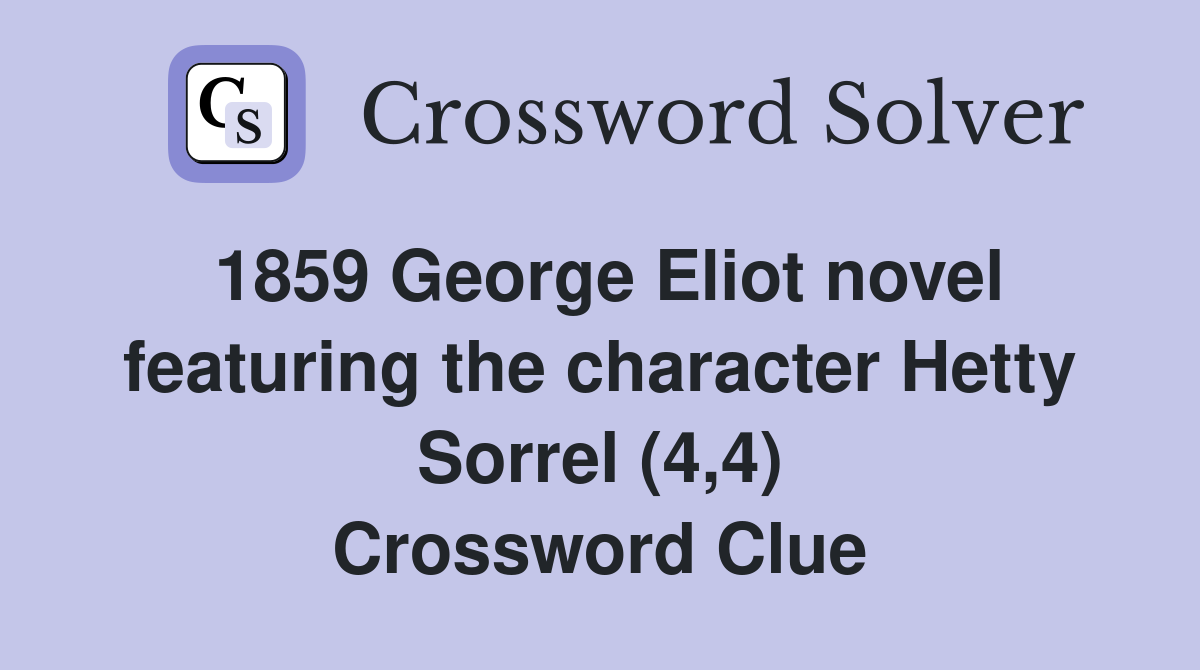 1859 George Eliot novel featuring the character Hetty Sorrel (4,4) Crossword Clue