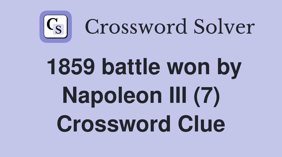 1859 battle won by Napoleon III (7) Crossword Clue