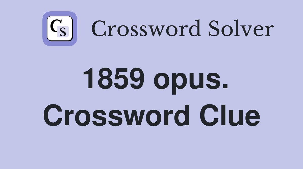 1859 opus. Crossword Clue