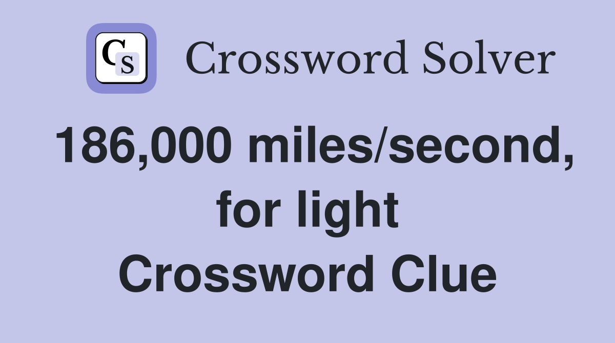 186,000 miles/second, for light Crossword Clue
