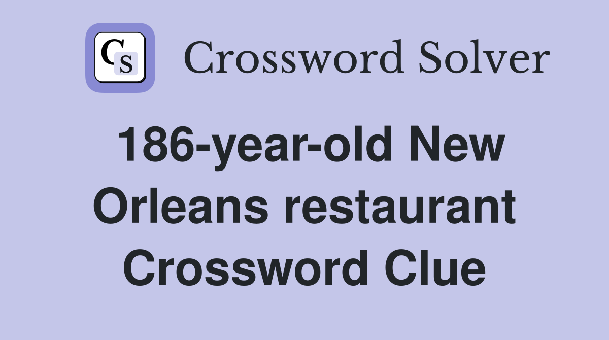 186-year-old New Orleans restaurant Crossword Clue