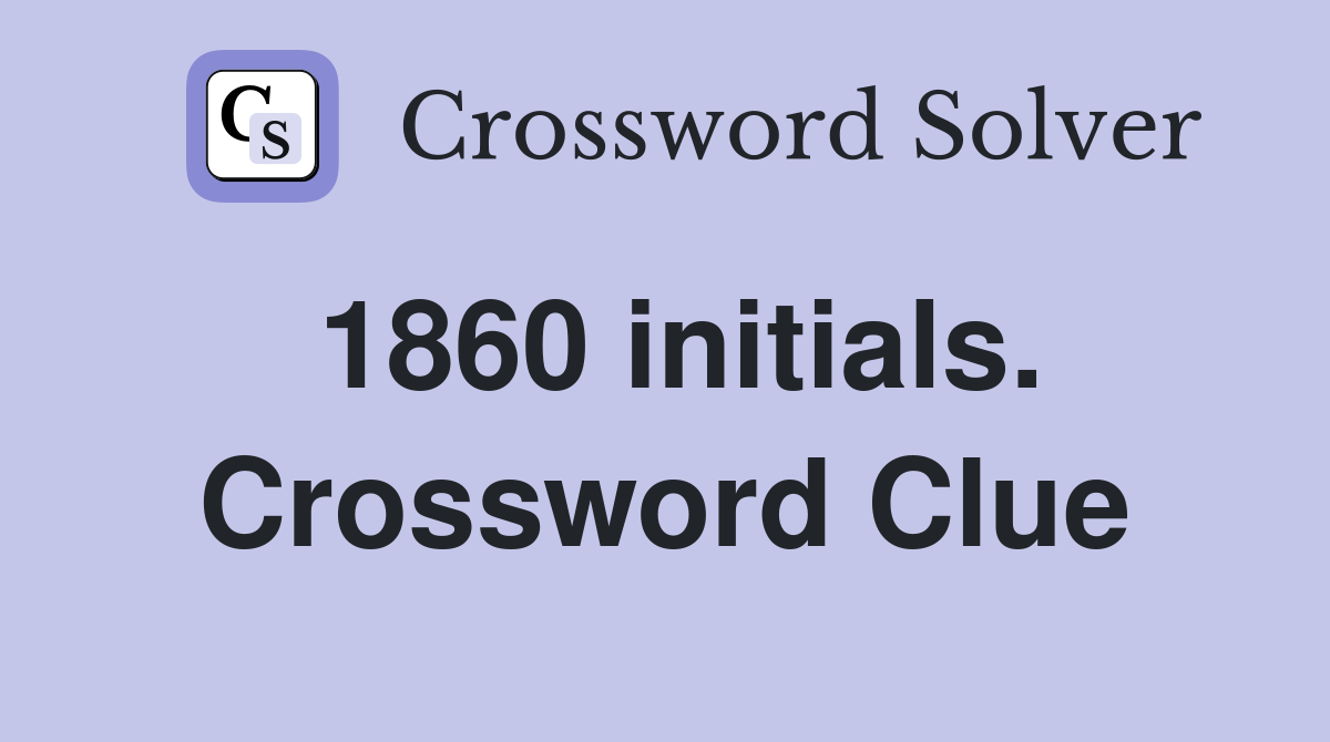 1860 initials. Crossword Clue