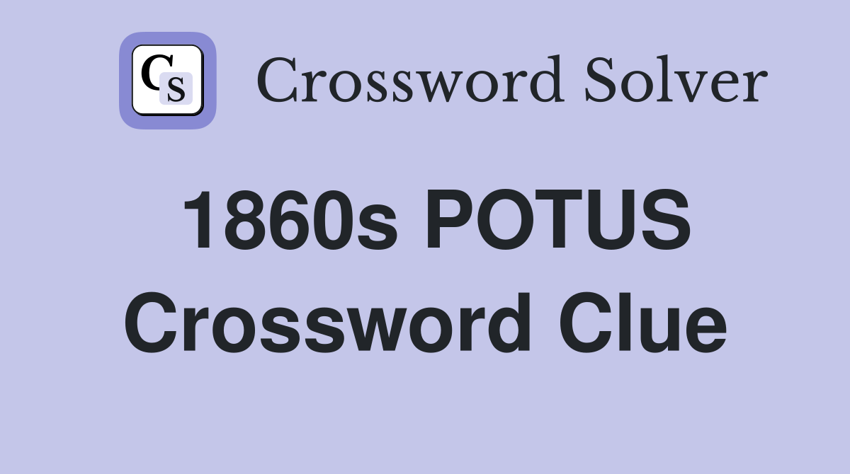 1860s POTUS Crossword Clue