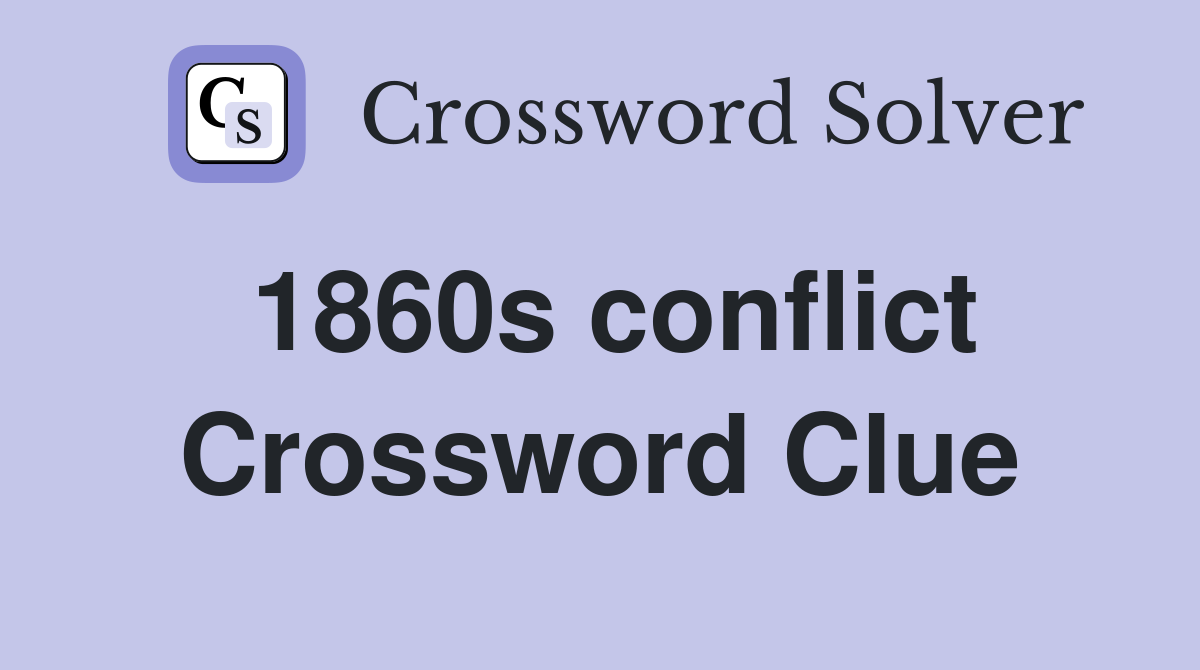 1860s conflict Crossword Clue