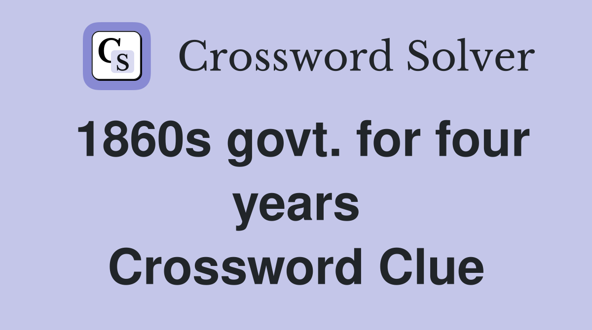 1860s govt. for four years Crossword Clue