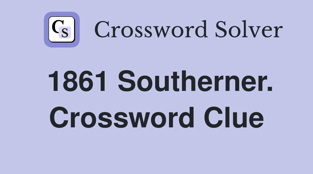 1861 Southerner. Crossword Clue