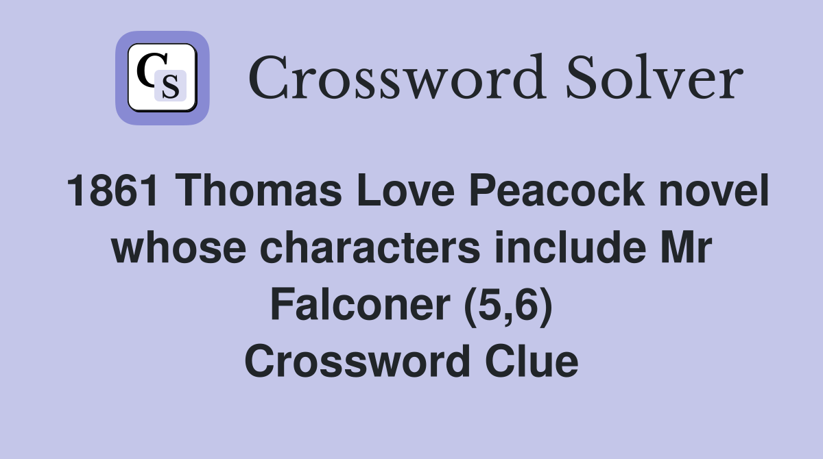 1861 Thomas Love Peacock novel whose characters include Mr Falconer (5,6) Crossword Clue